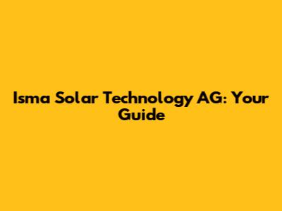 Isma Solar Technology AG: Your Guide
