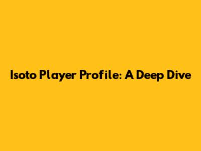 Isoto Player Profile: A Deep Dive