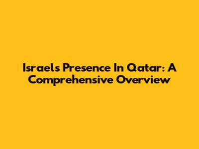 Israel's Presence In Qatar: A Comprehensive Overview