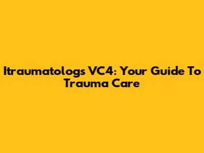 Itraumatologs VC4: Your Guide To Trauma Care