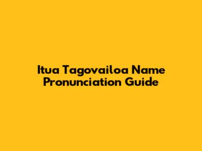 Itua Tagovailoa Name Pronunciation Guide