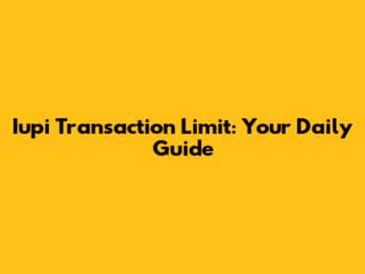 Iupi Transaction Limit: Your Daily Guide
