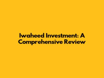 Iwaheed Investment: A Comprehensive Review