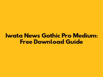 Iwata News Gothic Pro Medium: Free Download Guide