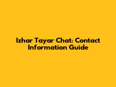 Izhar Tayar Chat: Contact Information Guide