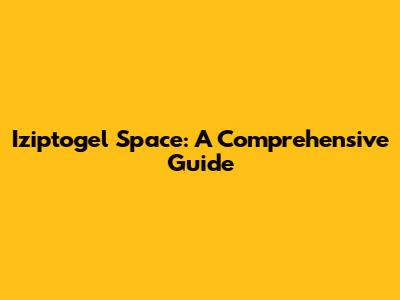 Iziptogel Space: A Comprehensive Guide