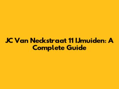 JC Van Neckstraat 11 IJmuiden: A Complete Guide