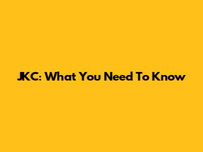 JKC: What You Need To Know