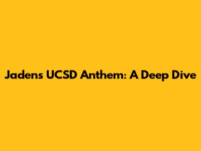 Jaden's UCSD Anthem: A Deep Dive