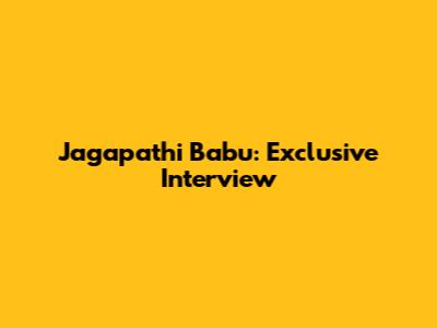 Jagapathi Babu: Exclusive Interview
