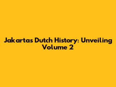 Jakarta's Dutch History: Unveiling Volume 2