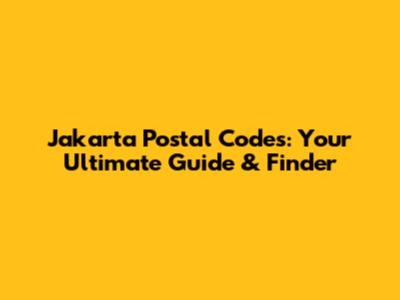 Jakarta Postal Codes: Your Ultimate Guide & Finder