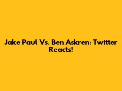 Jake Paul Vs. Ben Askren: Twitter Reacts!