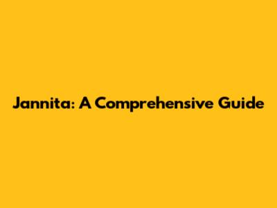 Jannita: A Comprehensive Guide