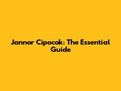Jannor Cipocok: The Essential Guide