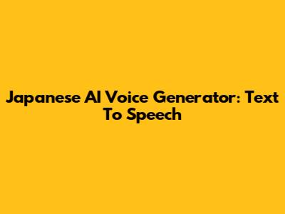 Japanese AI Voice Generator: Text To Speech