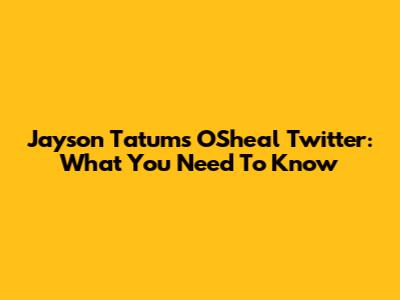 Jayson Tatum's O'Sheal Twitter: What You Need To Know