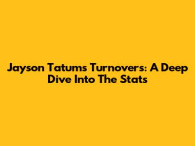 Jayson Tatum's Turnovers: A Deep Dive Into The Stats