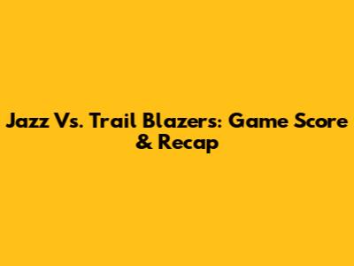 Jazz Vs. Trail Blazers: Game Score & Recap