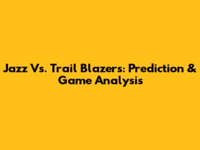 Jazz Vs. Trail Blazers: Prediction & Game Analysis