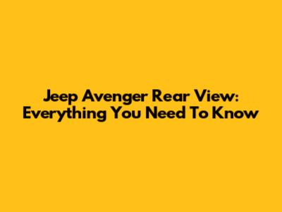 Jeep Avenger Rear View: Everything You Need To Know