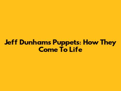 Jeff Dunham's Puppets: How They Come To Life