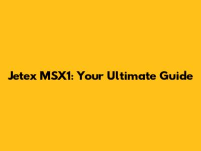 Jetex MSX1: Your Ultimate Guide