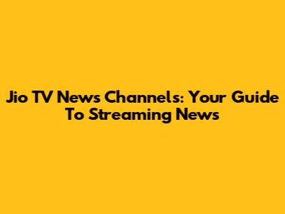 Jio TV News Channels: Your Guide To Streaming News