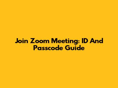 Join Zoom Meeting: ID And Passcode Guide