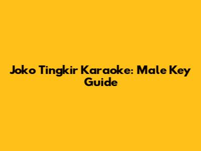 Joko Tingkir Karaoke: Male Key Guide