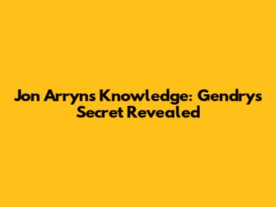 Jon Arryn's Knowledge: Gendry's Secret Revealed