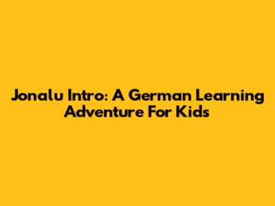 Jonalu Intro: A German Learning Adventure For Kids