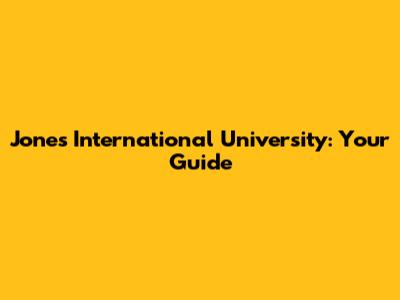 Jones International University: Your Guide