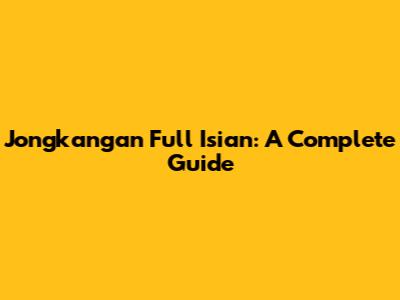 Jongkangan Full Isian: A Complete Guide
