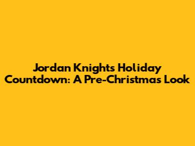Jordan Knight's Holiday Countdown: A Pre-Christmas Look