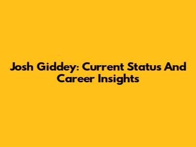 Josh Giddey: Current Status And Career Insights