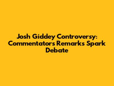 Josh Giddey Controversy: Commentator's Remarks Spark Debate