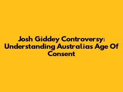 Josh Giddey Controversy: Understanding Australia's Age Of Consent