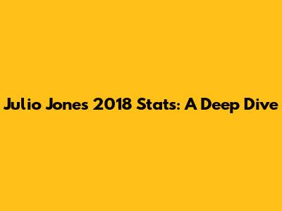 Julio Jones' 2018 Stats: A Deep Dive