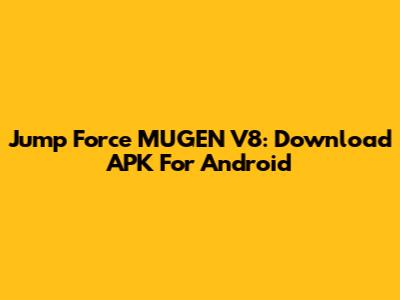 Jump Force MUGEN V8: Download APK For Android