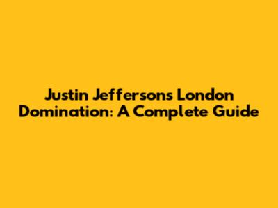 Justin Jefferson's London Domination: A Complete Guide