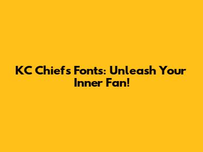 KC Chiefs Fonts: Unleash Your Inner Fan!