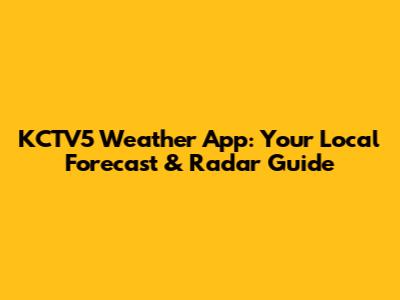 KCTV5 Weather App: Your Local Forecast & Radar Guide