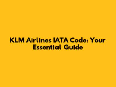 KLM Airlines IATA Code: Your Essential Guide