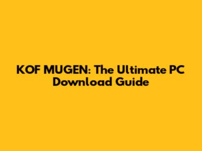 KOF MUGEN: The Ultimate PC Download Guide