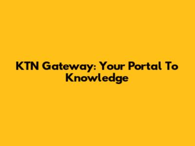 KTN Gateway: Your Portal To Knowledge