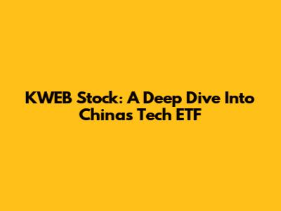 KWEB Stock: A Deep Dive Into China's Tech ETF