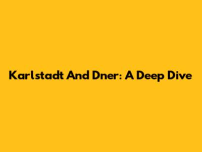 Karlstadt And Dner: A Deep Dive