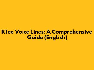 Klee Voice Lines: A Comprehensive Guide (English)