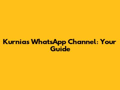 Kurnia's WhatsApp Channel: Your Guide